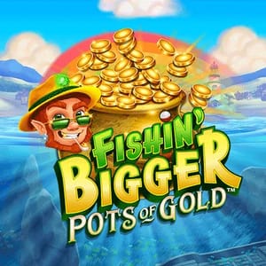 Fishin' Bigger Pots Of Gold